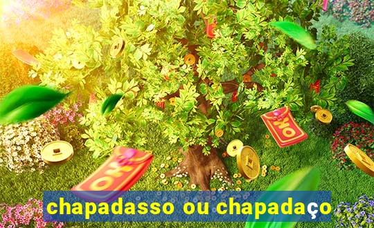 chapadasso ou chapadaço